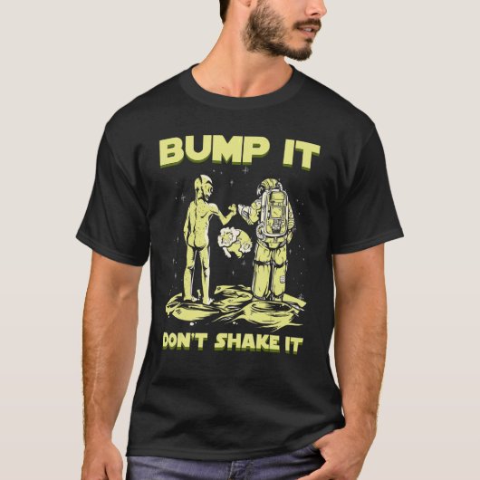 T-shirt Bump It Don't Shake It Space Creature Alien (Devant)