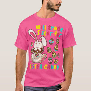 T-shirt Bunny easter Candy Will Trade Sister For Easter Ca