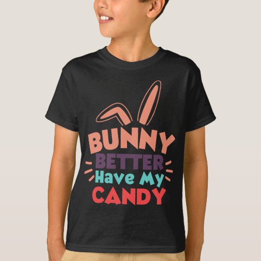 T-shirt Bunny ferait mieux d'avoir mon bonbon (Devant)