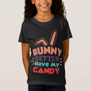 T-Shirt Bunny ferait mieux d'avoir mon bonbon