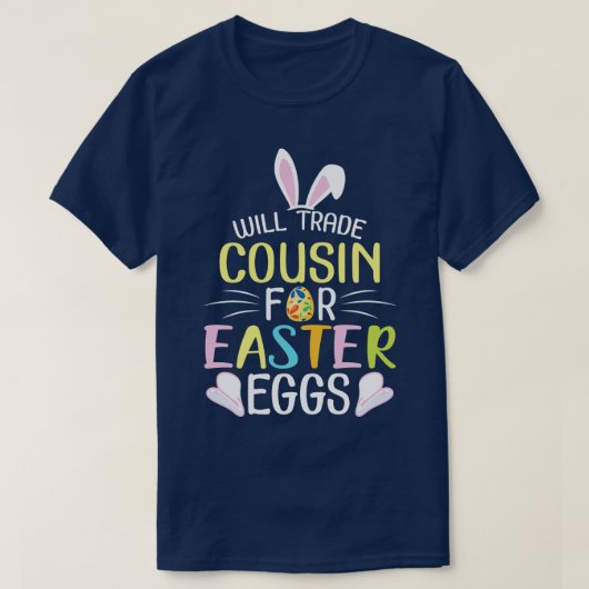 T-shirt Bunny Will Trade Cousin For Easter Eggs Candy Happ (Design devant)