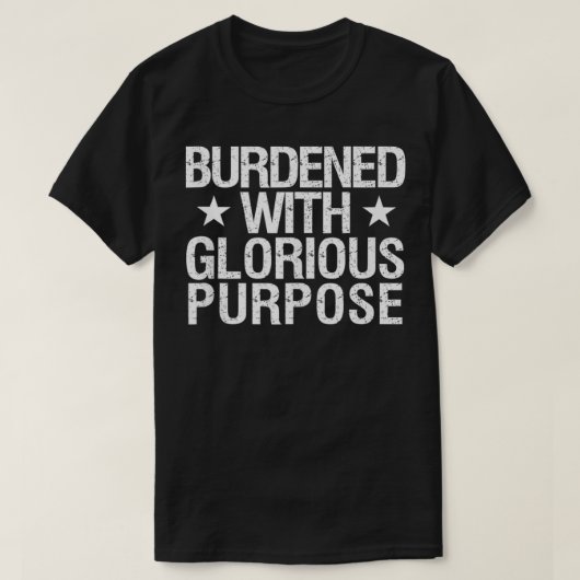 T-shirt Burdened with Glorious Purpose Quota Meme Funny Sa (Design devant)
