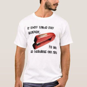 T-shirt Bureaux, s'ils prennent mon agrafeuse, le feu,
