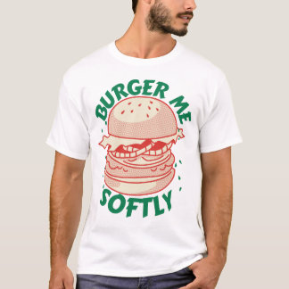 T-shirt Burger Me Softly