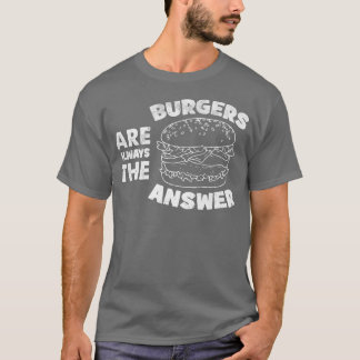 T-shirt Burger Sont Toujours La Réponse Drôle Amateurs De