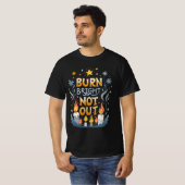 T-shirt Burn Bright, Not Out  (Devant entier)