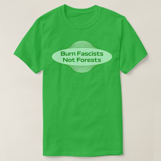 T-shirt Burn Fascists Not Forests Stop Deforestation (Design devant)
