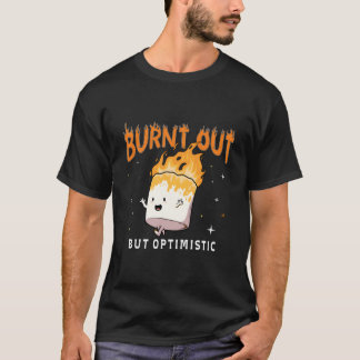 T-shirt Burnt Out But Optimistics Saying Humor Quote