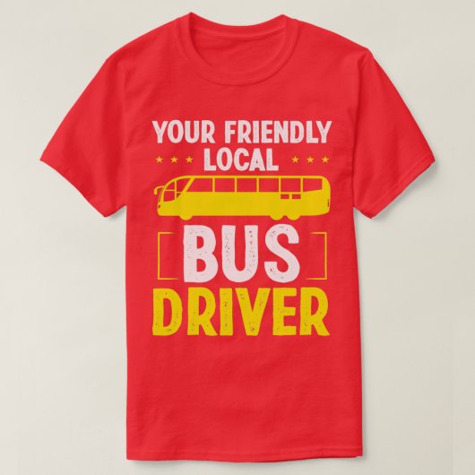 T-shirt Bus Drive Your local School Bus Driver (Design devant)