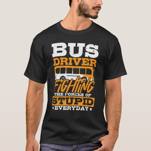 T-shirt Bus Driver Fighting The Forces Of Stupid - School (Devant)