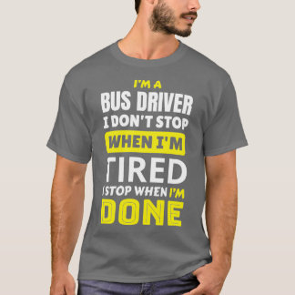 T-shirt Bus Driver I donx27t s'arrête quand Ix27m fatigué 