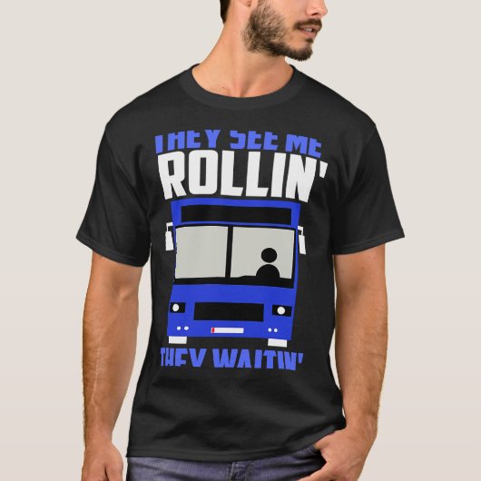 T-shirt Bus driver They See Me Rollin' They Waitin' (Devant)