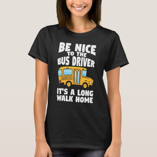 T-shirt Bus Driving Be Nice To The School Bus Driver (Devant)