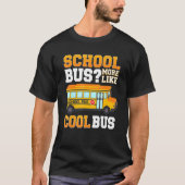 T-shirt Bus scolaire Plus comme autobus Cool Bus scolaire  (Devant)