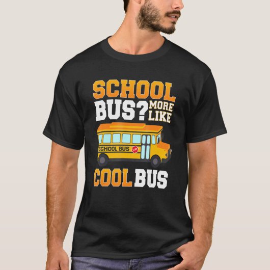 T-shirt Bus scolaire Plus comme autobus Cool Bus scolaire  (Devant)