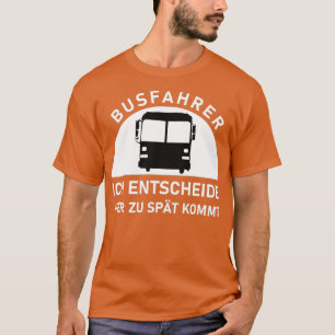 T-shirt busfahrer ich entscheide wer zu spt kommt Bus Cade