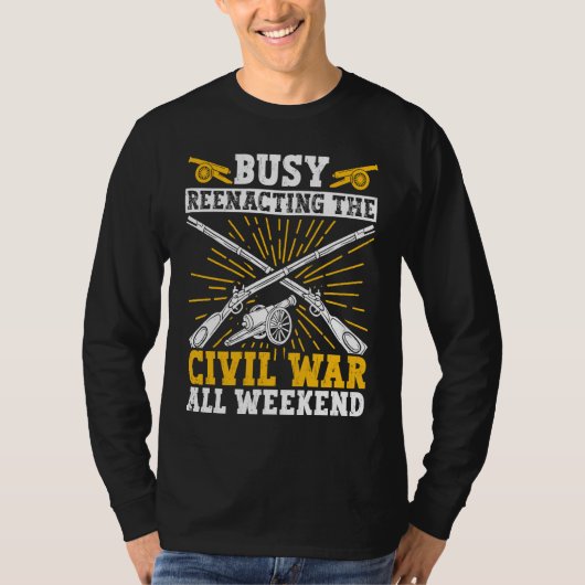 T-shirt Busy Civil War Reenactment Weekend Civil War Reena (Devant)