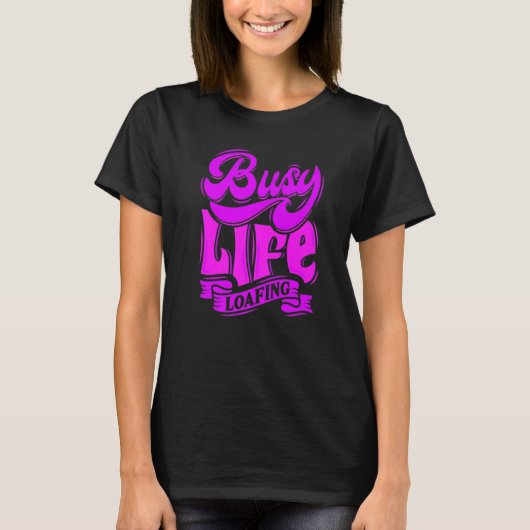 T-shirt BUSY LIFE LOAFING, Hilarious Slogans & Quotes, Fun (Devant)