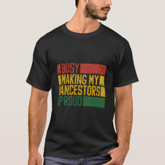 T-shirt Busy Making My Ancestors Proud African American Hi