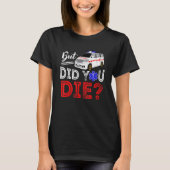 T-shirt But Did You Die Funny Retro EMT Paramedic Medic Em (Devant)