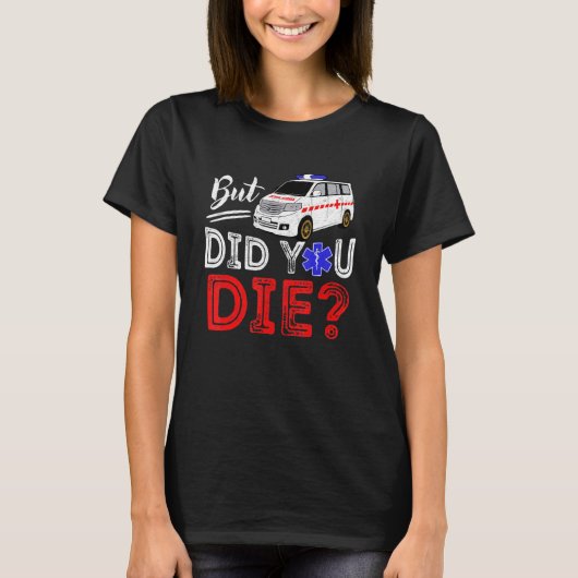 T-shirt But Did You Die Funny Retro EMT Paramedic Medic Em (Devant)