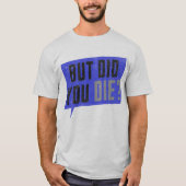 T-shirt But did you die- graphic  (Devant)