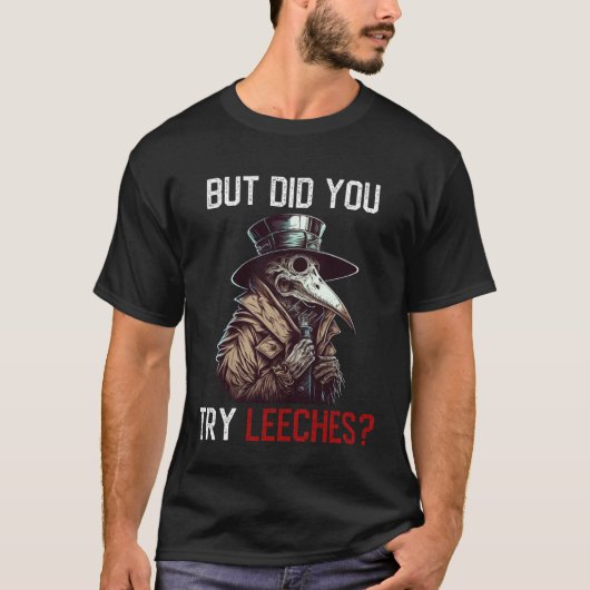 T-shirt But Did You Try Leeches  Plague Doctor (Devant)