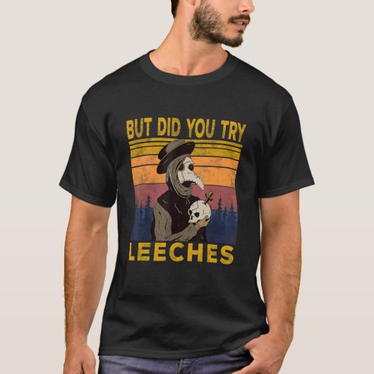 T-shirt But Did You Try Leeches Plague Doctor Middle Age M (Devant)