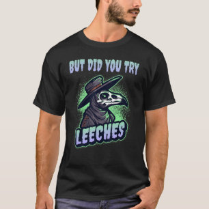 T-shirt But Did You Try Leeches Plague Doctor Middle Age M