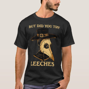 T-shirt But Did You Try Leeches Plague Doctor Middle Age M