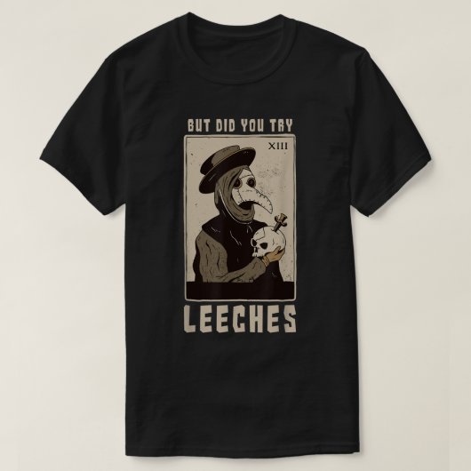 T-shirt But Did You Try Leeches Plague Doctor Middle Age M (Design devant)