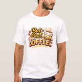 T-shirt But First Coffee! (Devant)