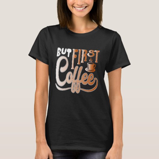 T-shirt But First Coffee (Devant)