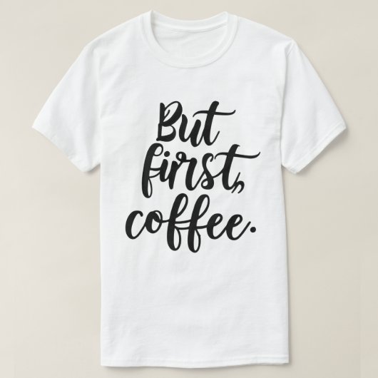T-shirt But First Coffee | Chic Modern Script Typography D (Design devant)