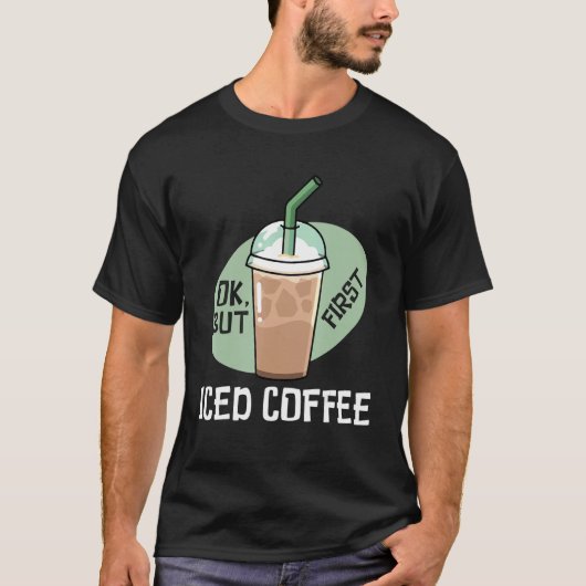 T-shirt But First Iced Coffee Drinker Caffeine (Devant)