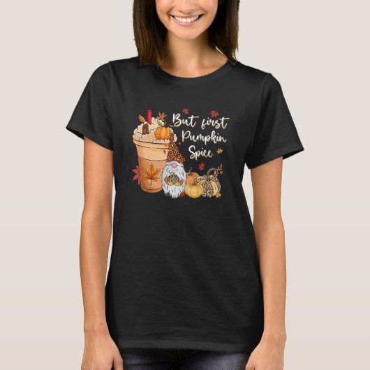 T-shirt But First Pumpkin Spice Gnome Fall Vibes Autumn Th (Devant)