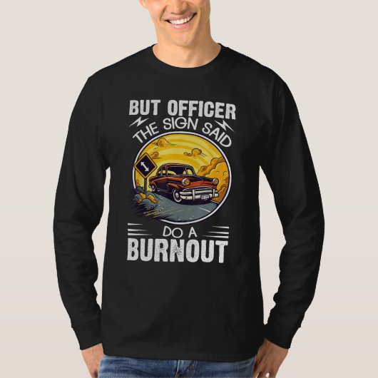 T-shirt But Officer the Sign Said Do a Burnout (Devant)