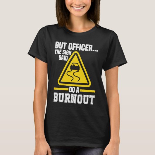 T-shirt But Officer the Sign said do a Burnout Auto Engine (Devant)
