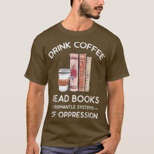 T-shirt Buvez du café lire livres démanteler les systèmes 