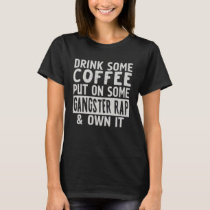 T-shirt Buvez Du Café Mis Sur Un Gangster Rap & Own I