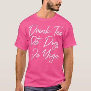 T-shirt Buvez Du Thé Chiens De Compagnie Faites Du Yoga II