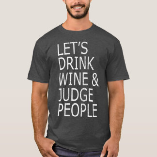 T-shirt Buvons du vin et Jugeons les gens drôle Social
