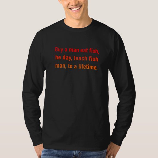 T-shirt Buy A Man Eat Fish The Day Teach Man (Devant)