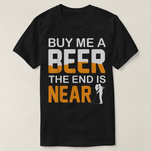 T-shirt Buy Me A Beer The End Is Near Bachelor Party Stag  (Design devant)