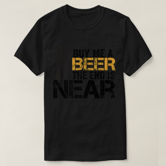 T-shirt Buy Me A Beer The End Is Near Funny Just Married M (Design devant)