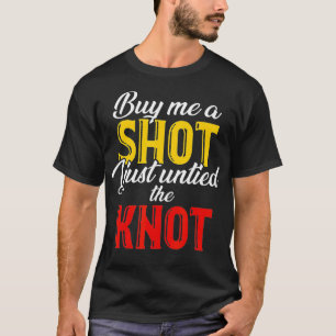 T-shirt Buy Me A Shot I Just Untied The Knot Divorce