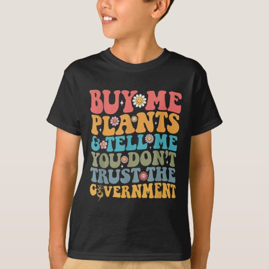 T-shirt Buy Me Plants And Tell Me You Don't Trust The Gove (Devant)