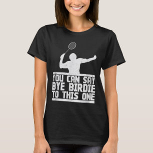T-shirt Bye Birdie À Cette Raquette De Badminton Amusante