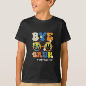 T-shirt Bye Bruh enseignant heureux le dernier jour de l'é (Devant)
