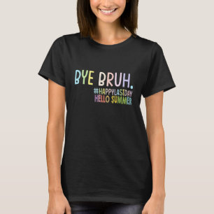 T-shirt Bye Bruh enseignant Joyeux Dernier jour de l'école